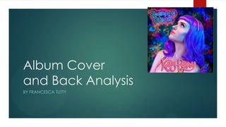 Album Cover
and Back Analysis
BY FRANCESCA TUTTY
 