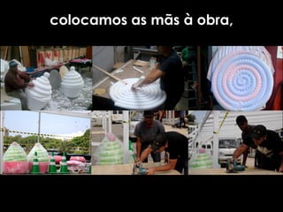 colocamos as mãs à obra,
 