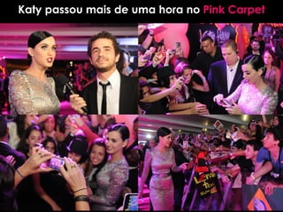 Katy passou mais de uma hora no Pink Carpet
 
