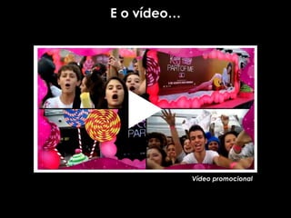 E o vídeo…




             Vídeo promocional
 