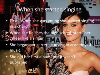 When she started singing First , When she was young she started singing in a church. When she finishes the high school, starts her career like a singer She began her carrer  studying in academy of music. She did her first album, but it wasn’t published 