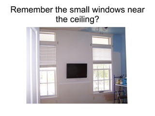 Remember the small windows near the ceiling? 