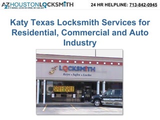 24 HR HELPLINE: 713-842-0945



Katy Texas Locksmith Services for
Residential, Commercial and Auto
             Industry
 