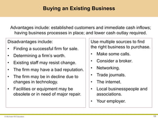 © McGraw-Hill Education 11
Buying an Existing Business
Advantages include: established customers and immediate cash inflow...