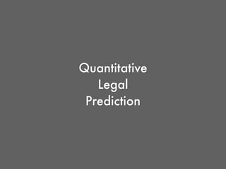 Quantitative
Legal
Prediction
 