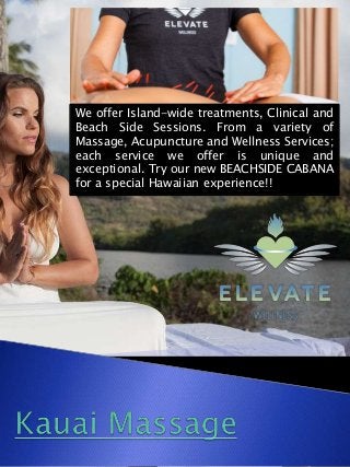 We offer Island-wide treatments, Clinical and
Beach Side Sessions. From a variety of
Massage, Acupuncture and Wellness Services;
each service we offer is unique and
exceptional. Try our new BEACHSIDE CABANA
for a special Hawaiian experience!!
 