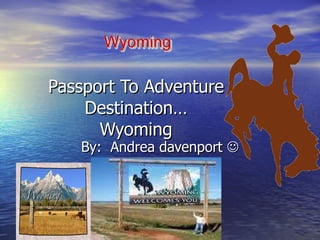 Passport To Adventure Destination… Wyoming By:  Andrea davenport   