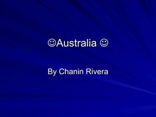  Australia   By Chanin Rivera 
