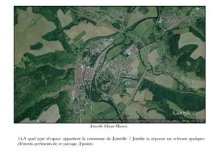 14-A quel type d'espace appartient la commune de Joinville ? Justifie ta réponse en relevant quelques
éléments pertinents de ce paysage. 2 points
Joinville (Haute-Marne).
 