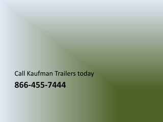 866-455-7444
Call Kaufman Trailers today
 