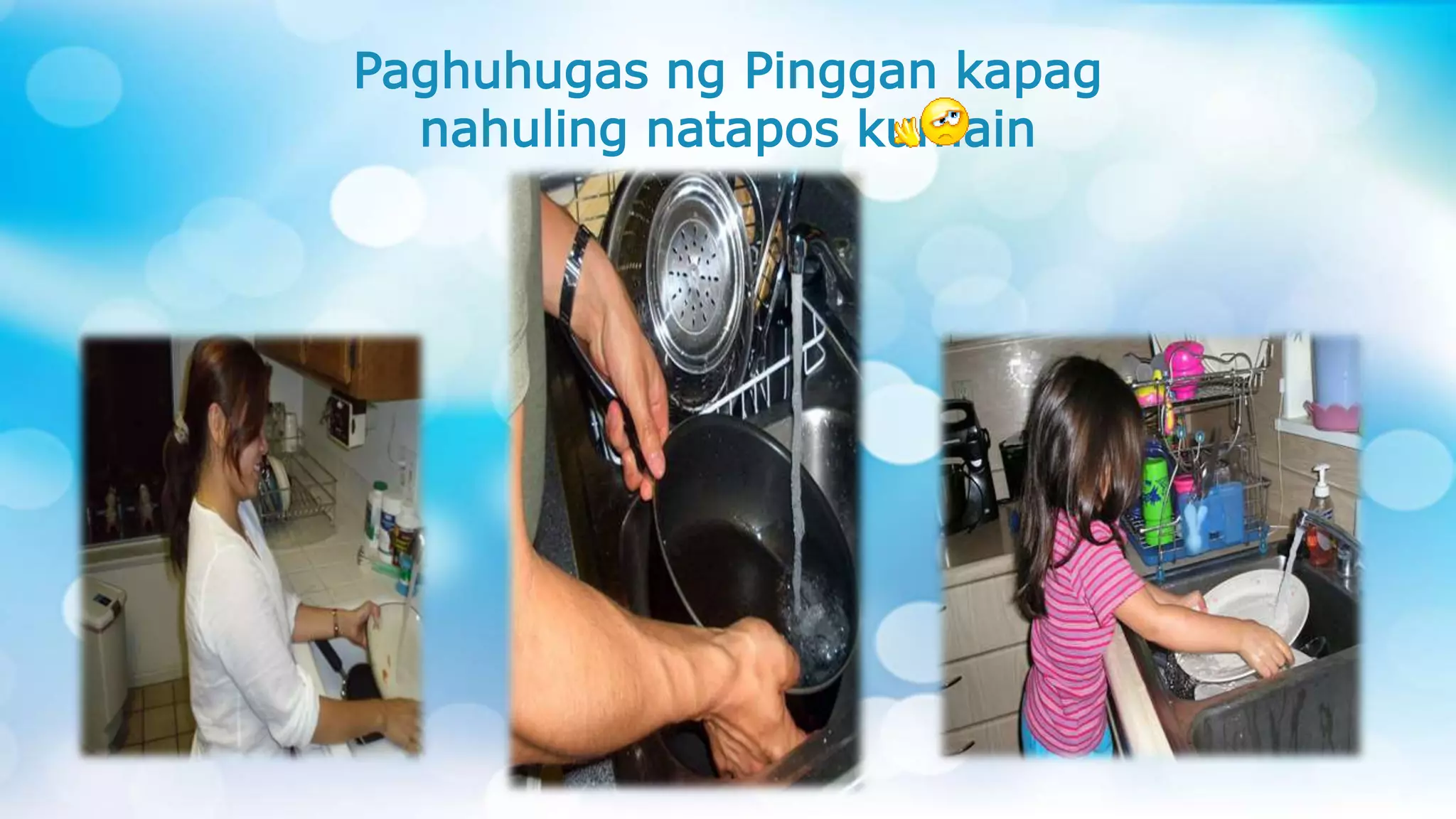 Paghuhugas ng Pinggan kapag
nahuling natapos kumain