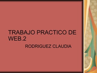 TRABAJO PRACTICO DE WEB.2 RODRIGUEZ CLAUDIA 