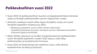 Poikkeuksellinen vuosi 2022
• Vuosi 2022 oli poikkeuksellinen Suomen energiajärjestelmässä Ukrainan
sodan ja Venäjän poltt...