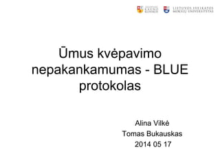 Ūmus kvėpavimo
nepakankamumas - BLUE
protokolas
Alina Vilkė
Tomas Bukauskas
2014 05 17
 