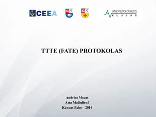 TTTE (FATE) PROTOKOLAS
Andrius Macas
Asta Mačiulienė
Kaunas Echo – 2014
 