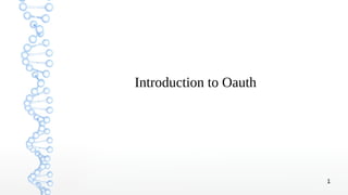 1
Introduction to Oauth
 