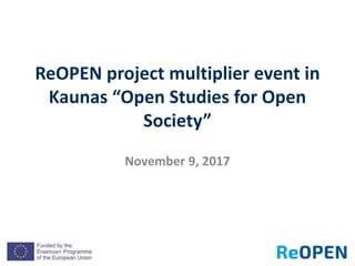 ReOPEN project multiplier event in
Kaunas “Open Studies for Open
Society”
November 9, 2017
 