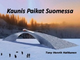 Kaunis Paikat Suomessa
Tony Henrik Halttunen
 