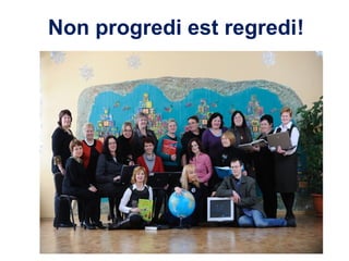 Non progredi est regredi!
 
