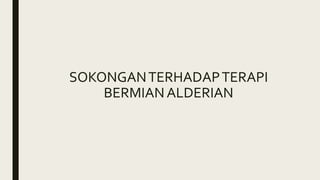SOKONGANTERHADAPTERAPI
BERMIANALDERIAN
 