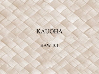 KAUOHA
HAW 101
 