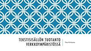TEKSTISISÄLLÖN TUOTANTO
VERKKOYMPÄRISTÖSSÄ
Timo Kiviluoma
 