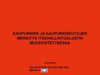 KAUPUNKIEN JA KAUPUNKISEUTUJEN
MERKITYS ITSEHALLINTOALUEITA
MUODOSTETTAESSA
 