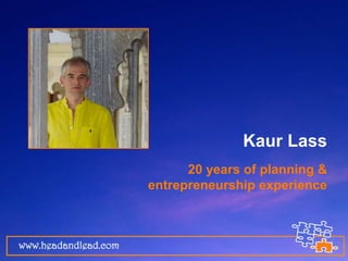 www.headandlead.com
Kaur Lass
20 years of planning &
entrepreneurship experience
 