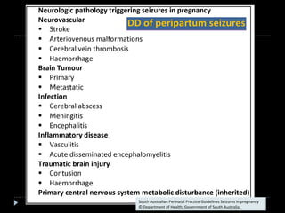 South Australian Perinatal Practice Guidelines Seizures in pregnancy 
© Department of Health, Government of South Australia. 
 