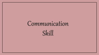Communication
Skill
 