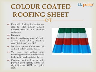 
 Kaustubh Roofing Industries
are able to offer Standing
Seam profiled sheets and
installation to our valuable
customers...