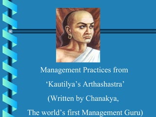 Management Practices from  ‘ Kautilya’s Arthashastra’ (Written by Chanakya,  The world’s first Management Guru)‏ 