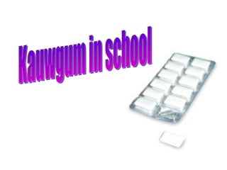 Kauwgum in school 