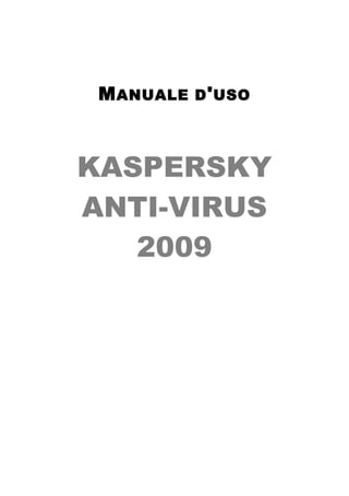 MANUALE D'USO
KASPERSKY
ANTI-VIRUS
2009
 