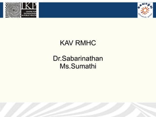 KAV RMHC

Dr.Sabarinathan
  Ms.Sumathi
 