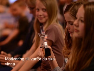 2011-06-07 Motivering till varför du ska vinna 