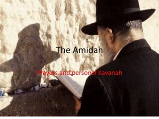 The Amidah

Prayers and personal Kavanah
 