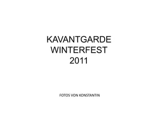 KAVANTGARDEWINTERFEST2011 FOTOS VON KONSTANTIN 