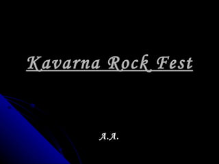 Kavarna Rock Fest A.A. 
