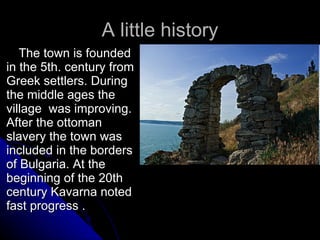 A little history <ul><li>The town is founded in the 5th. century from Greek settlers. During the middle ages the village  ...