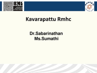 Kavarapattu Rmhc

 Dr.Sabarinathan
   Ms.Sumathi
 