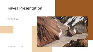W W W . K A V E A . C O M
Kavea Presentation
Pitch Deck Template
 