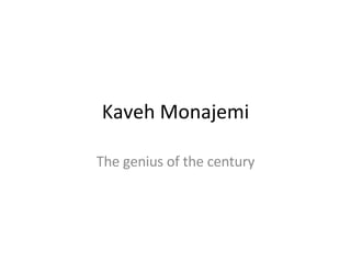 Kaveh Monajemi The genius of the century 