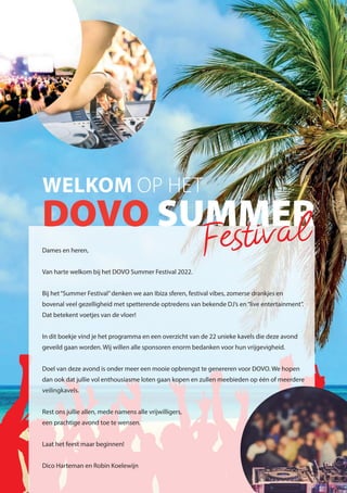 Dames en heren,
Van harte welkom bij het DOVO Summer Festival 2022.
Bij het“Summer Festival”denken we aan Ibiza sferen, fe...