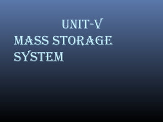 UNIT-V
MASS STORAGE
SYSTEM
 