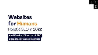 Websites for Humans: Holistic SEO in 2022 by Kavi Kardos, Director of SEO | SIC 2022