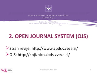 2. OPEN JOURNAL SYSTEM (OJS)
Stran revije: http://www.zbds-zveza.si/
OJS: http://knjiznica.zbds-zveza.si/
A. Kavčič-Čoli...