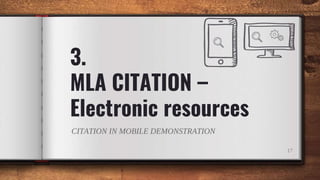 3.
MLA CITATION –
Electronic resources
17
CITATION IN MOBILE DEMONSTRATION
 