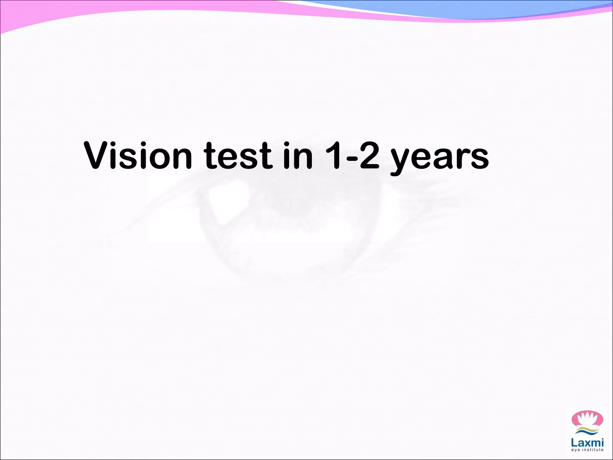 Vision test in 1-2 years
 