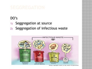 SEGGREGATION
DO’s
1) Seggregation at source
2) Seggregation of infectious waste
 